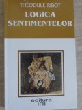 Logica Sentimentelor - Theodule Ribot, IRI 1996, Filosofie, Romana, Paperback