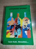 Sunt Kati, alcoolica... - de Catherine Matinee (Budapesta, 1992; Timisoara, 2011)
