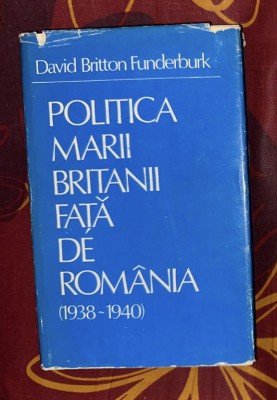 David B. Funderburk - Politica Marii Britanii fata de Romania 1938-1940 foto