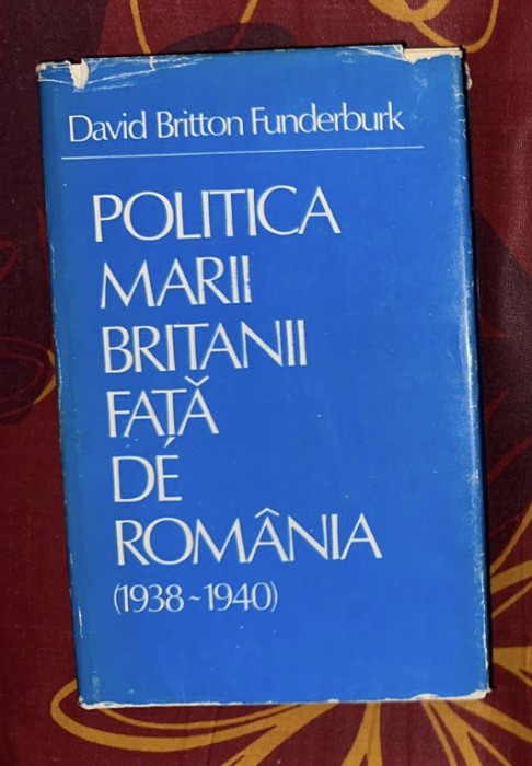 David B. Funderburk - Politica Marii Britanii fata de Romania 1938-1940