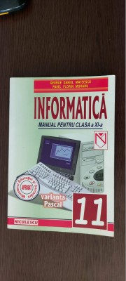 INFORMATICA CLASA A XI A VARIANTA PASCAL MATEESCU , MORARU , EDITURA NICULESCU foto