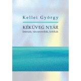 K&eacute;k&uuml;veg ny&aacute;r - Interj&uacute;k, t&aacute;rcanovell&aacute;k, kritik&aacute;k - Kellei Gy&ouml;rgy