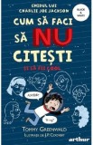 Cum sa faci sa NU citesti si sa fii cool: Ghidul lui Charlie Joe Jackson. Seria Cum sa faci sa NU citesti Vol.5 - Tommy Greenwald