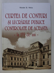 CURTEA DE CONTURI SI LUCRARILE PUBLICE CONTROLATE DE ACEASTA - LA 155 DE ANI de NICOLAE ST . NOICA , 2019 foto