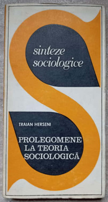 PROLEGOMENE LA TEORIA SOCIOLOGICA-TRAIAN HERSENI foto