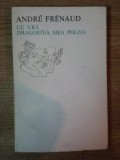 CU URA DRAGOSTEA MEA POEZIA de ANDRE FRENAUD , 1970