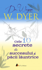 Cele 10 secrete ale succesului si pacii launtrice | Wayne W. Dyer foto