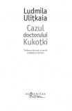 Cazul doctorului Kukotki | Ludmila Ulitkaia, Humanitas Fiction