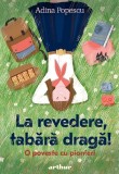 La revedere, tabara draga! O poveste cu pionieri - Adina Popescu, Arthur, Editie in limba romana