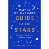 Madame Clairevoyant&#039;s Guide to the Stars