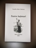 PENTRU LEGIONARI - Corneliu Zelea Codreanu - Ediția Necenzurată! Mișcarea Legionară, Garda de Fier, Interbelic, Căpitanul