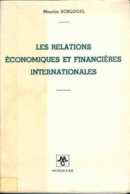 Les relations economiques et financieres internationales / Maurice Schlogel foto