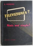 Televiziunea?.. nimic mai simplu! - E. Aisberg - Carte