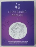 40 DE LECTURI PASIONANTE PENTRU LICEU 2 de ADRIAN SAVOIU si FLORIN IONITA , 2018