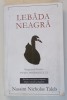 LEBADA NEAGRA , IMPACTUL FOARTE PUTIN PROBABILULUI de NASSIM NICHOLAS TALEB , 2010