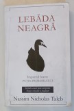 LEBADA NEAGRA , IMPACTUL FOARTE PUTIN PROBABILULUI de NASSIM NICHOLAS TALEB , 2010