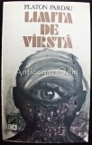 Limita de Varsta - Platon Pardau, Cartea Romaneasca, 1982, Roman, Beletristica, 399 pagini