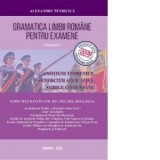Gramatica limbii romane pentru examene. Volumul I. Notiuni teoretice, exercitii aplicative, grile comentate. Editia 2025 (revizuita dupa noua programa