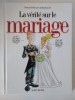 BD Benzi desenate La v&eacute;rit&eacute; sur le mariage - Bertrand Meunier, Monsieur B