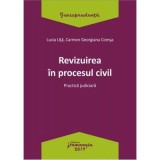 Revizuirea in procesul civil. Practica judiciara - Lucia Uta, Carmen-Georgiana Comsa