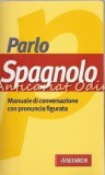 Parlo Spagnolo. Manuale Di Conversazione Con Pronuncia Figurata