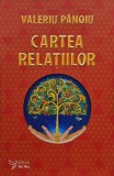 Cartea relatiilor - Valeriu Panoiu - Dezvoltare Personala, 2018, Brosata, 247 Pagini, Limba Romana, 13 x 20 cm