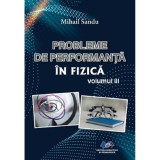 Probleme De Performanta In Fizica Vol.3 - Mihail Sandu, Didactica Si Pedagogica
