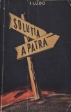 Carte Solutia a patra de I. Ludo, stare buna, carte noua sau anticariat