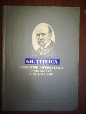 Geometrie diferentiala proiectica a retelelor- Gh.Titeica foto