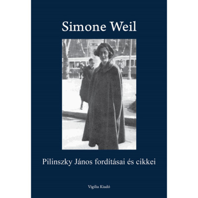 Pilinszky J&amp;aacute;nos ford&amp;iacute;t&amp;aacute;sai &amp;eacute;s cikkei - Simone Weil, Bende J&amp;oacute;zsef foto