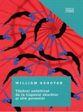Tanarul neinfricat de la trapezul zburator si alte povestiri - William Saroyan - Editura Litera