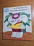 Carte pentru copii - a crown for the polite elephant - din anul 1983 - in limba engleza