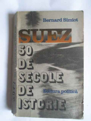 Suez 50 De Secole De Istorie - Bernard Simiot ,266164 foto