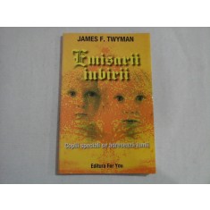 EMISARII IUBIRII - COPIII SPECIALI SE ADRESEAZA LUMII - James F. TWYMAN