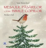 Mesajul Pasarilor catre inimile copiilor - Kate Westerlund, Feridun Oral, Didactica Publishing House