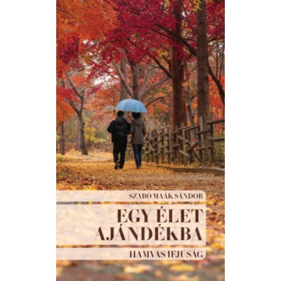 Egy &amp;eacute;let aj&amp;aacute;nd&amp;eacute;kba - Hamvas ifj&amp;uacute;s&amp;aacute;g - Szab&amp;oacute; Ma&amp;aacute;k S&amp;aacute;ndor foto