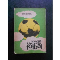 CHIRIAC MANUSARIDE - APROAPE TOTUL DESPRE FOTBAL (1983, editie cartonata)
