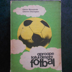 CHIRIAC MANUSARIDE - APROAPE TOTUL DESPRE FOTBAL (1983, editie cartonata)