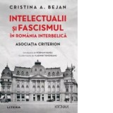 Intelectualii si fascismul in Romania interbelica. Asociatia Criterion - Alina Pavelescu, Cristina A. Bejan
