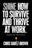 Shine - How To Survive And Thrive At Work | Chris Barez-Brown, Penguin Books Ltd
