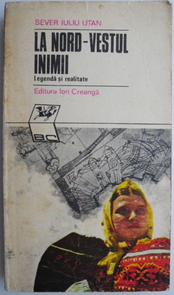 La nord-vestul inimii Legenda si realitate &ndash; Sever Iuliu Utan