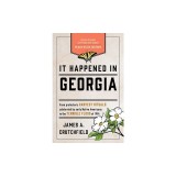 It Happened in Georgia: Stories of Events and People That Shaped Peach State History