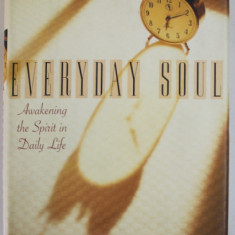 EVERYDAY SOUL , AWAKENING THE SPIRIT IN DAILY LIFE by BRADFORD KEENEY , 1996