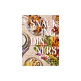 Snacking Dinners: 50+ Recipes for Low-Lift, High-Reward Dinners That Delight
