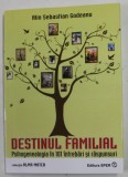 DESTINUL FAMILIAL - PSIHOGENEALOGIA IN 101 INTREBARI SI RASPUNSURI de ALIN SEBASTIAN GODEANU , 2015