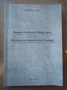 Despre Profesorul Mihai Duca si despre Disciplina si Laboratorul de Virologie- Eugenia Duca