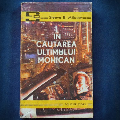 IN CAUTAREA ULTIMULUI MOHICAN - STEEVE B. MILDOW - POLICIER STORY foto