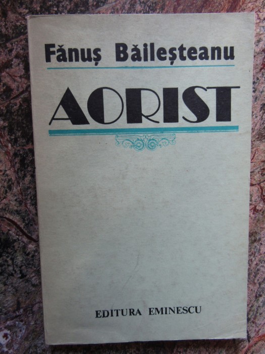 Fanus Bailesteanu - Aorist. Eseuri