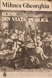 Scene din Viata Publica - Mihnea Gheorghiu, 1972, Editura Scrisul Romanesc, Carte Istorie, Limba Romana, 265 Pagini