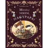 Mes&eacute;lj nekem, nagypapa!